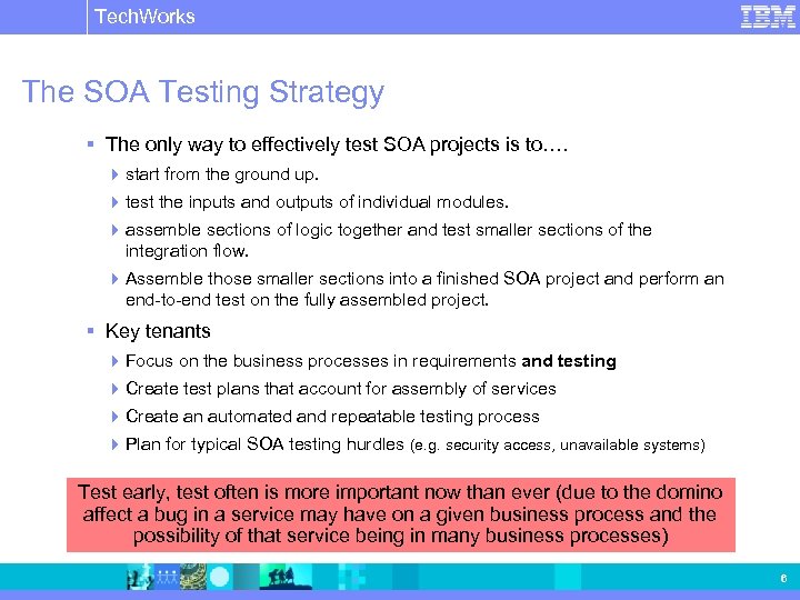 Tech. Works IBM Software Group | Rational software The SOA Testing Strategy § The