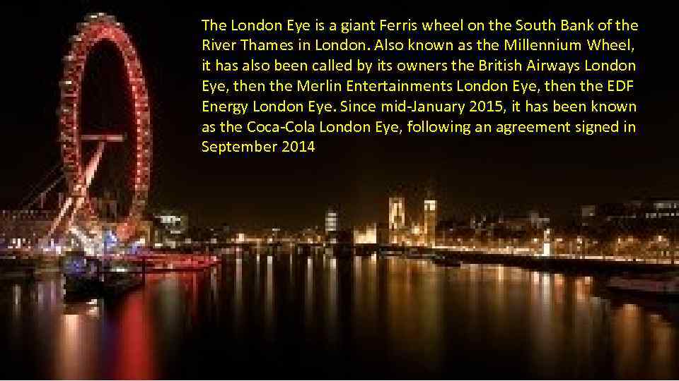 The London Eye is a giant Ferris wheel on the South Bank of the