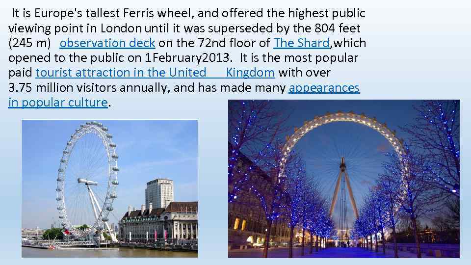  It is Europe's tallest Ferris wheel, and offered the highest public viewing point