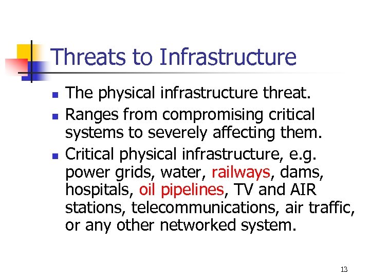 Threats to Infrastructure n n n The physical infrastructure threat. Ranges from compromising critical