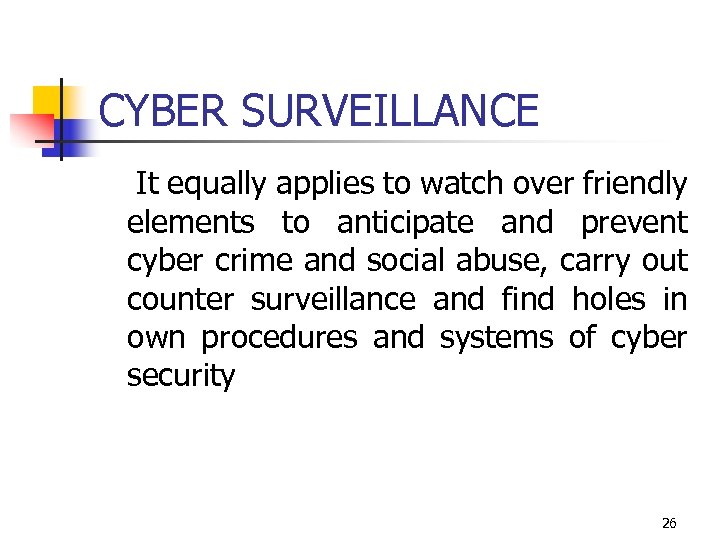 CYBER SURVEILLANCE It equally applies to watch over friendly elements to anticipate and prevent