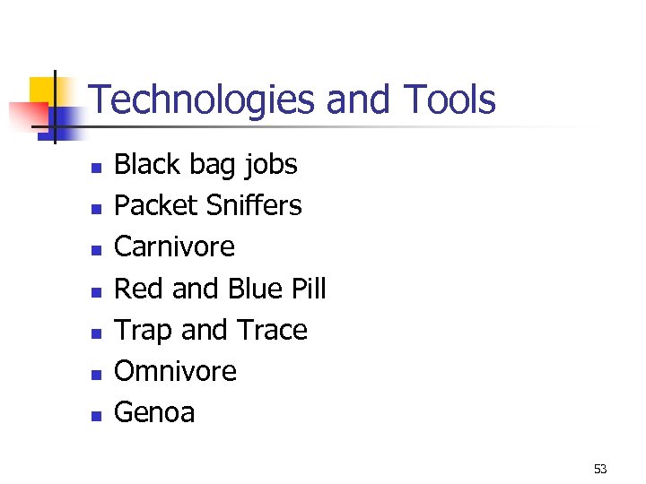 Technologies and Tools n n n n Black bag jobs Packet Sniffers Carnivore Red