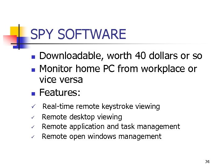 SPY SOFTWARE n n n ü ü Downloadable, worth 40 dollars or so Monitor