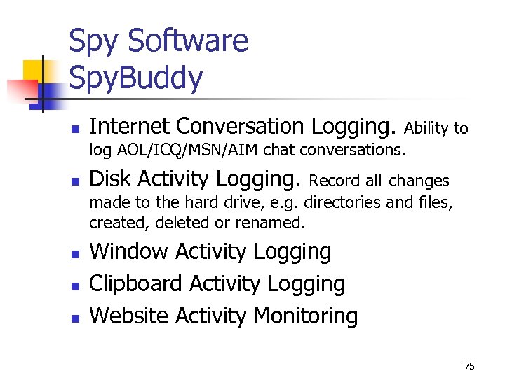 Spy Software Spy. Buddy n Internet Conversation Logging. Ability to log AOL/ICQ/MSN/AIM chat conversations.