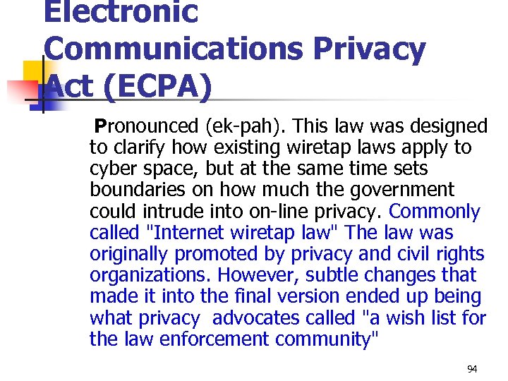 Electronic Communications Privacy Act (ECPA) Pronounced (ek-pah). This law was designed to clarify how