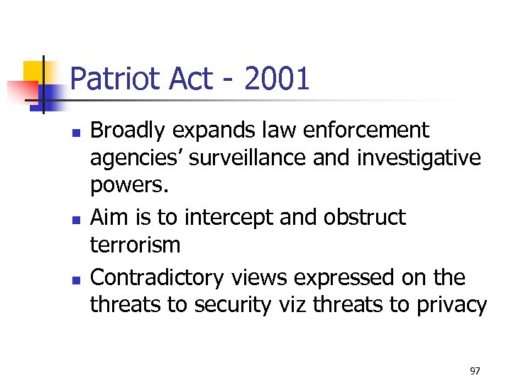 Patriot Act - 2001 n n n Broadly expands law enforcement agencies’ surveillance and
