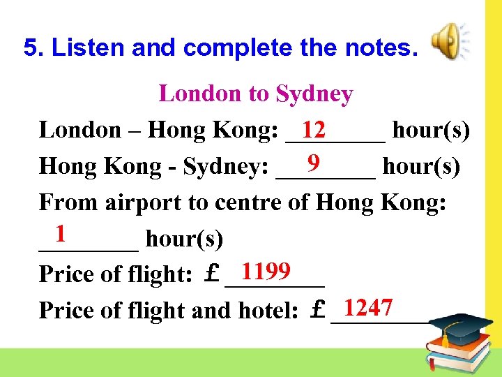 5. Listen and complete the notes. London to Sydney 12 London – Hong Kong: