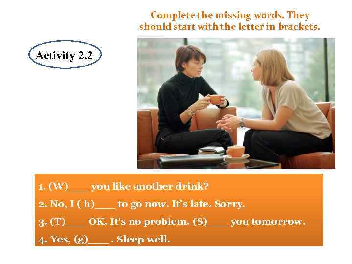 Complete the missing words. They should start with the letter in brackets. Activity Activit