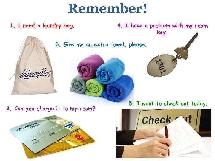 Remember! 1. I need a laundry bag. 4. I have a problem with my