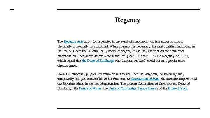 Regency The Regency Acts allow for regencies in the event of a monarch who