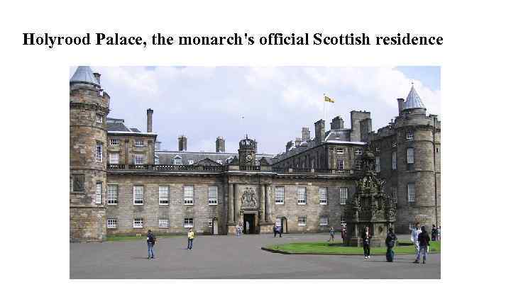 Holyrood Palace, the monarch's official Scottish residence 