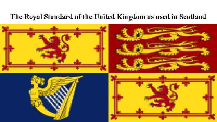 The Royal Standard of the United Kingdom as used in Scotland 