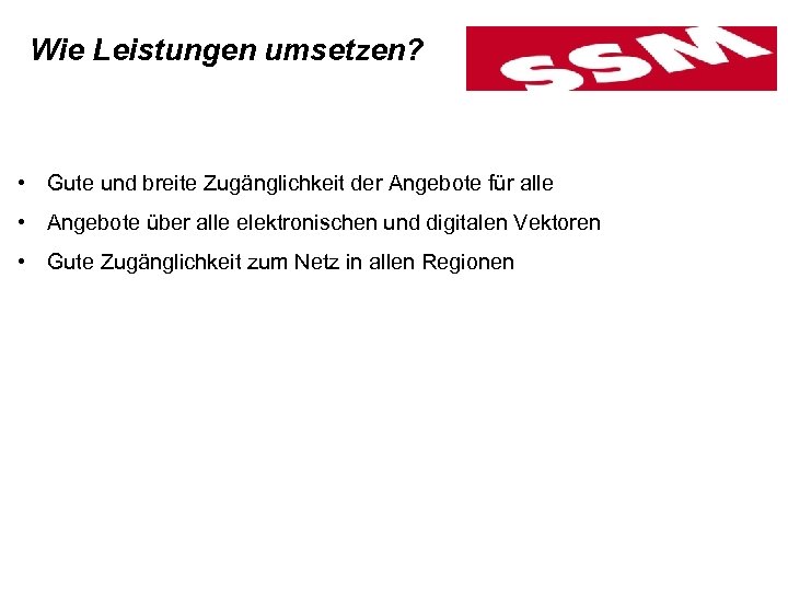 Wie Leistungen umsetzen? • Gute und breite Zugänglichkeit der Angebote für alle • Angebote