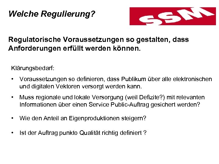 Welche Regulierung? Regulatorische Voraussetzungen so gestalten, dass Anforderungen erfüllt werden können. Klärungsbedarf: • Voraussetzungen