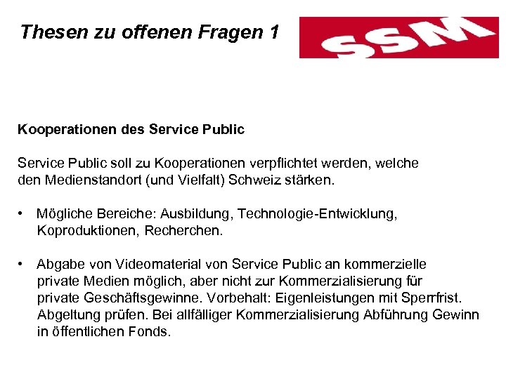Thesen zu offenen Fragen 1 Kooperationen des Service Public soll zu Kooperationen verpflichtet werden,
