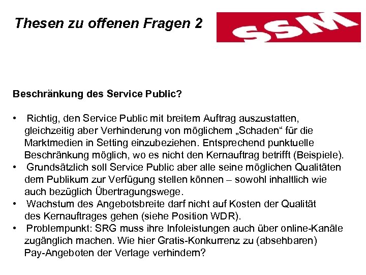 Thesen zu offenen Fragen 2 Beschränkung des Service Public? • Richtig, den Service Public