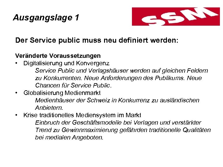 Ausgangslage 1 Der Service public muss neu definiert werden: Veränderte Voraussetzungen • Digitalisierung und