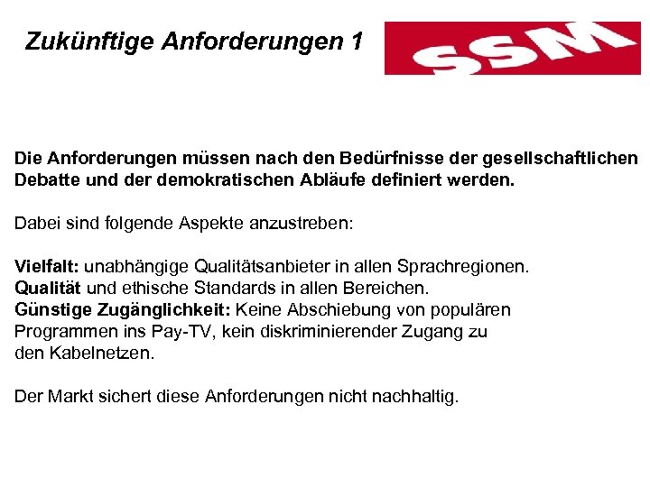 Zukünftige Anforderungen 1 Die Anforderungen müssen nach den Bedürfnisse der gesellschaftlichen Debatte und der