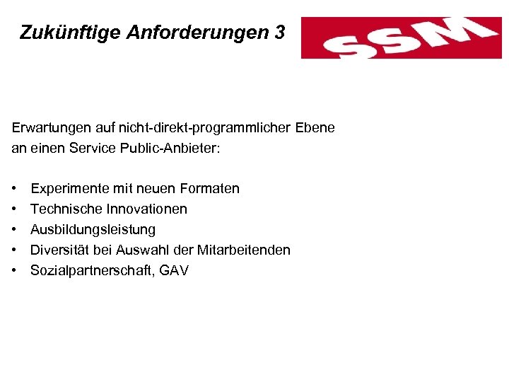 Zukünftige Anforderungen 3 Erwartungen auf nicht-direkt-programmlicher Ebene an einen Service Public-Anbieter: • • •