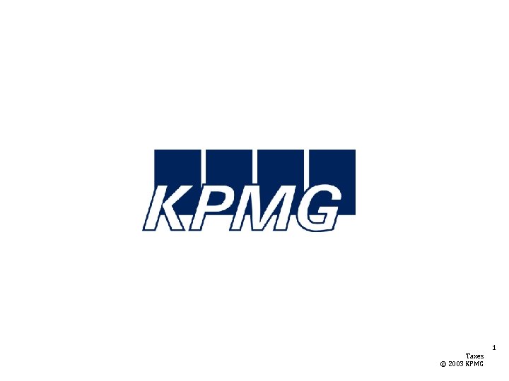 1 Taxes © 2003 KPMG 