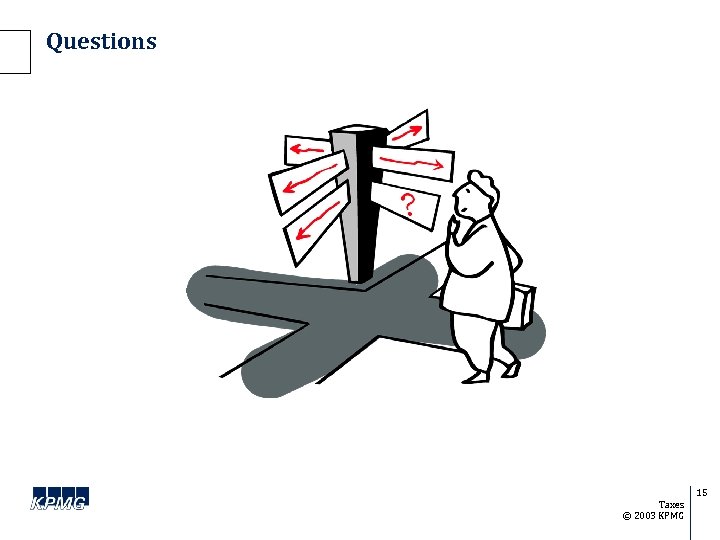 Questions 15 Taxes © 2003 KPMG 