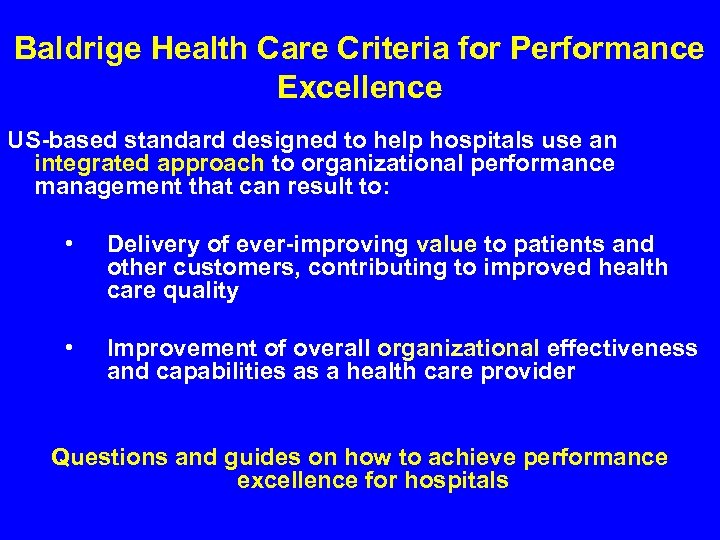 Baldrige Health Care Criteria for Performance Excellence US-based standard designed to help hospitals use