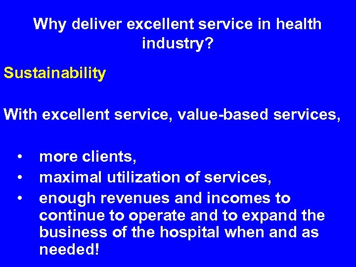 Why deliver excellent service in health industry? Sustainability With excellent service, value-based services, •