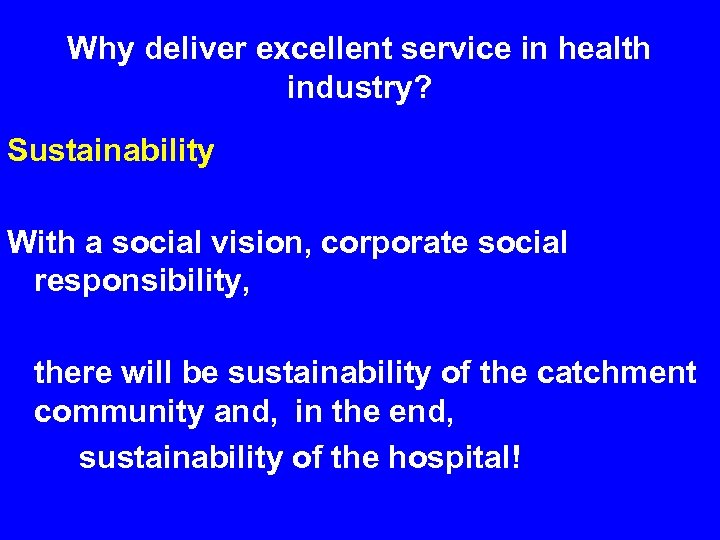 Why deliver excellent service in health industry? Sustainability With a social vision, corporate social
