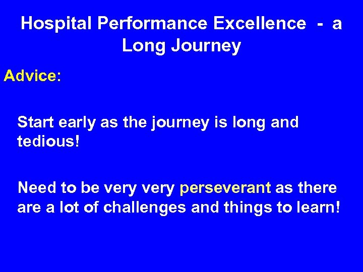 Hospital Performance Excellence - a Long Journey Advice: Start early as the journey is