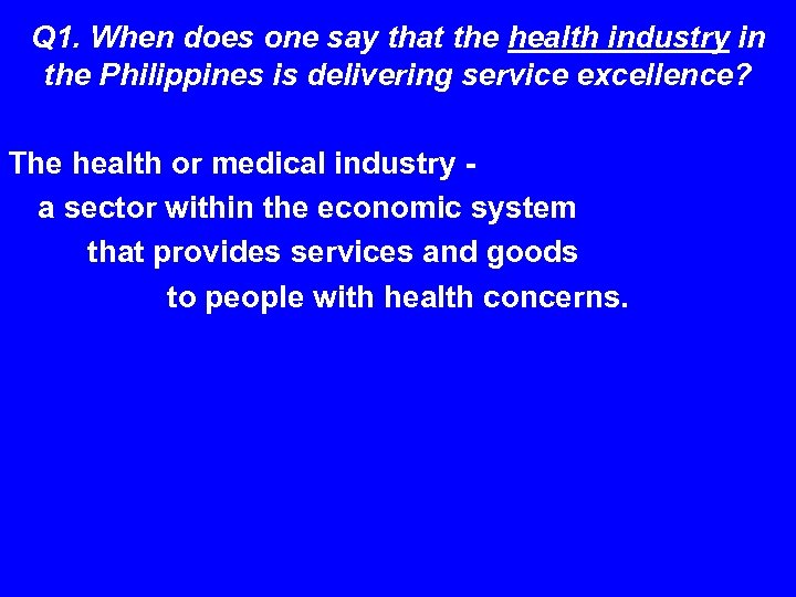 Q 1. When does one say that the health industry in the Philippines is