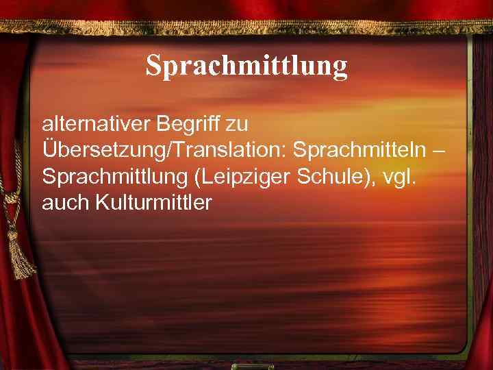 Sprachmittlung alternativer Begriff zu Übersetzung/Translation: Sprachmitteln – Sprachmittlung (Leipziger Schule), vgl. auch Kulturmittler 