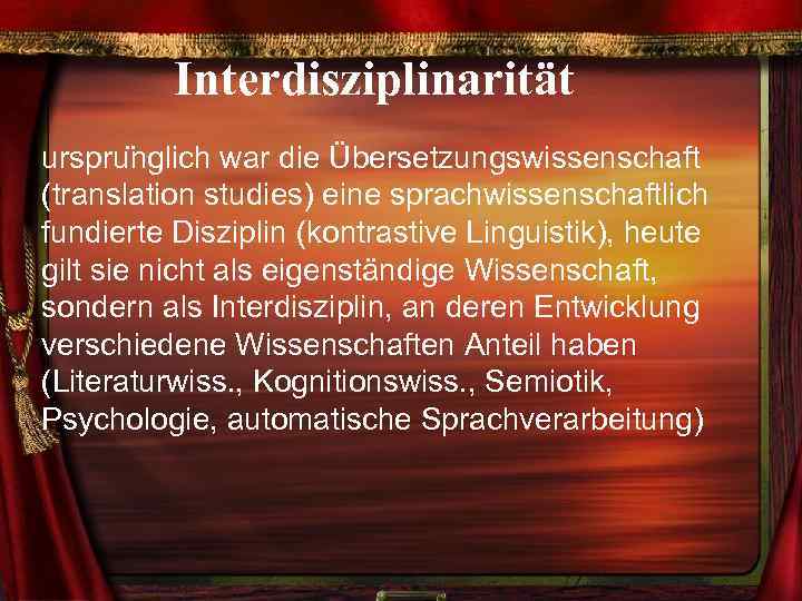 Interdisziplinarität urspru nglich war die Übersetzungswissenschaft (translation studies) eine sprachwissenschaftlich fundierte Disziplin (kontrastive Linguistik),