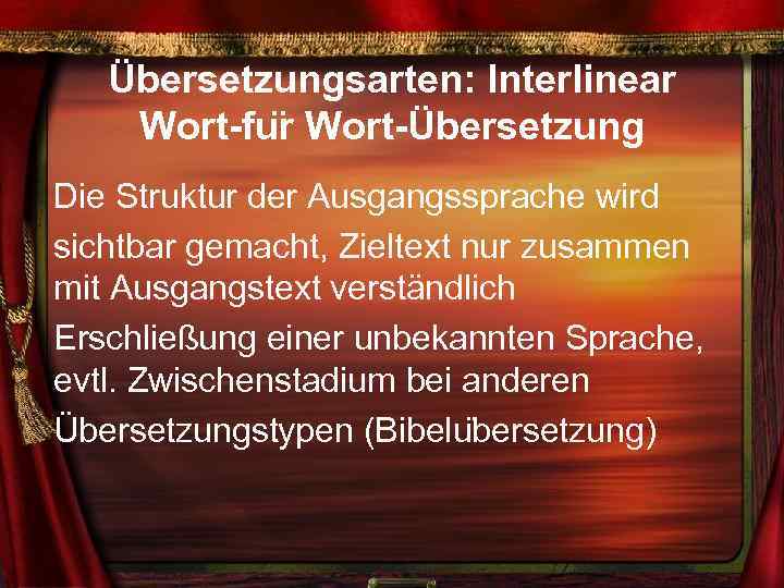 Übersetzungsarten: Interlinear Wort-fu r Wort-Übersetzung Die Struktur der Ausgangssprache wird sichtbar gemacht, Zieltext nur