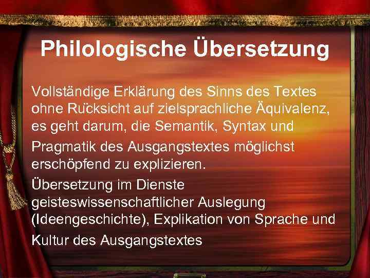 Philologische Übersetzung Vollständige Erklärung des Sinns des Textes ohne Ru cksicht auf zielsprachliche Äquivalenz,