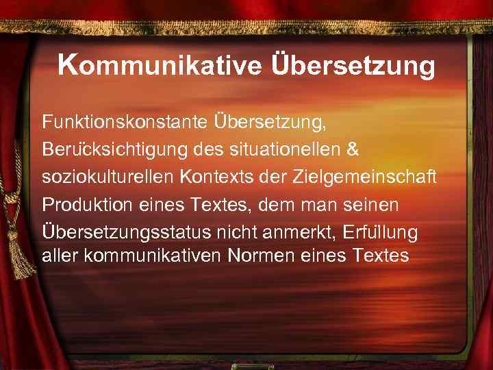 Kommunikative Übersetzung Funktionskonstante Übersetzung, Beru cksichtigung des situationellen & soziokulturellen Kontexts der Zielgemeinschaft Produktion