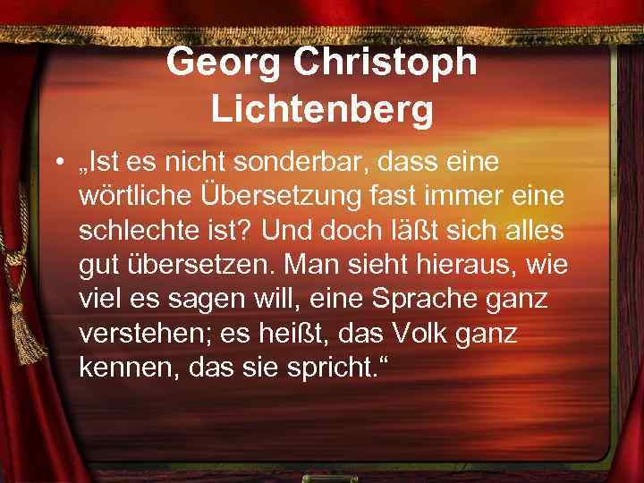 Georg Christoph Lichtenberg • „Ist es nicht sonderbar, dass eine wörtliche Übersetzung fast immer