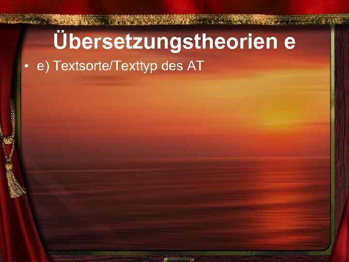 Übersetzungstheorien e • e) Textsorte/Texttyp des AT 