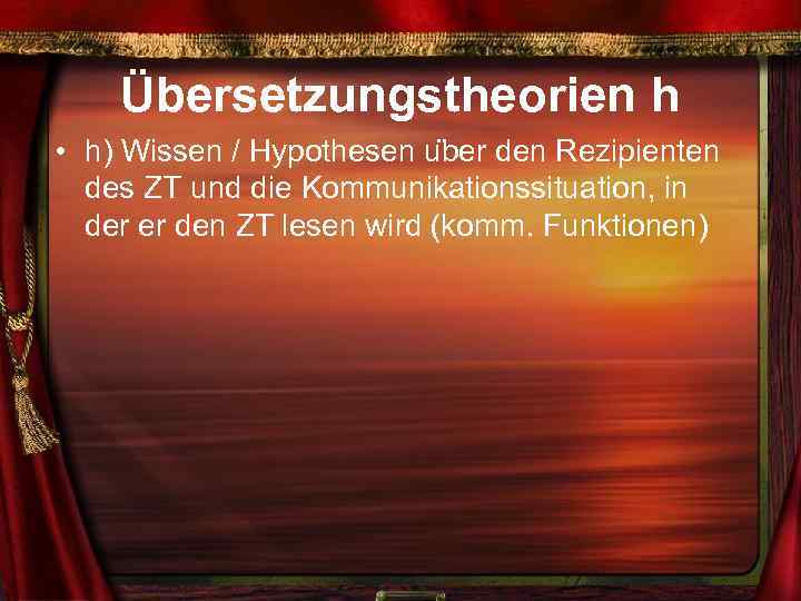 Übersetzungstheorien h • h) Wissen / Hypothesen u ber den Rezipienten des ZT und