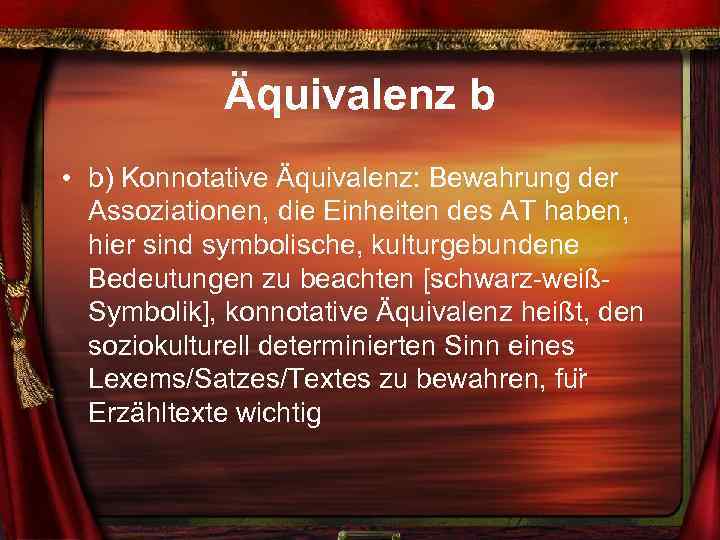 Äquivalenz b • b) Konnotative Äquivalenz: Bewahrung der Assoziationen, die Einheiten des AT haben,