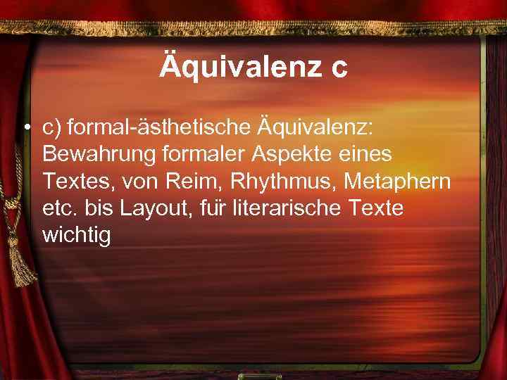 Äquivalenz c • c) formal-ästhetische Äquivalenz: Bewahrung formaler Aspekte eines Textes, von Reim, Rhythmus,