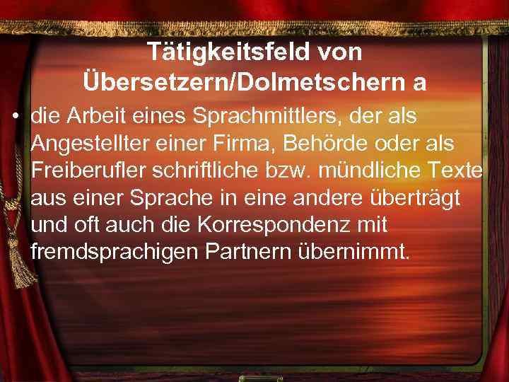 Tätigkeitsfeld von Übersetzern/Dolmetschern a • die Arbeit eines Sprachmittlers, der als Angestellter einer Firma,