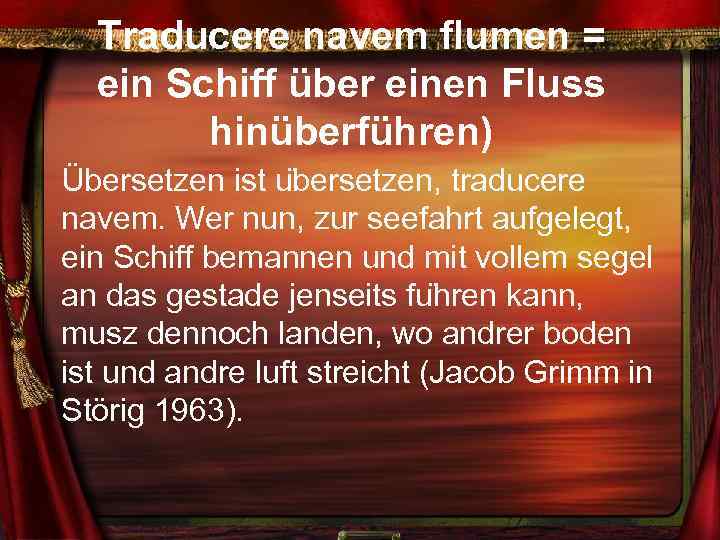 Traducere navem flumen = ein Schiff über einen Fluss hinüberführen) Übersetzen ist u bersetzen,