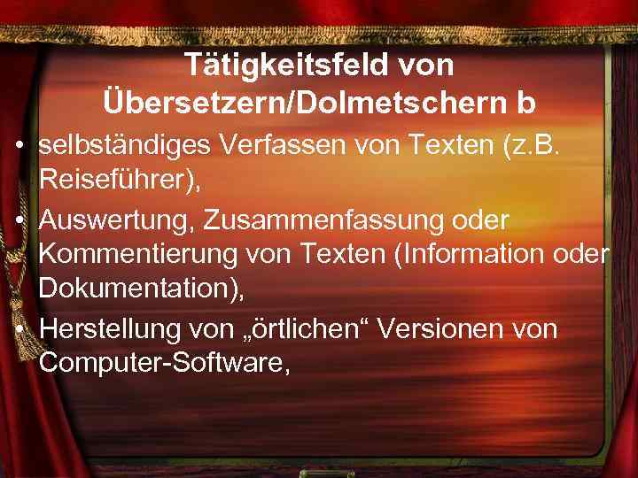 Tätigkeitsfeld von Übersetzern/Dolmetschern b • selbständiges Verfassen von Texten (z. B. Reiseführer), • Auswertung,