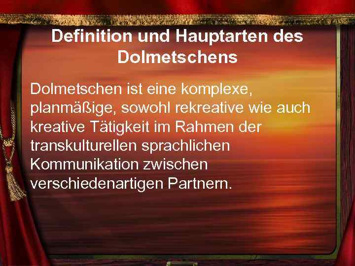 Definition und Hauptarten des Dolmetschen ist eine komplexe, planmäßige, sowohl rekreative wie auch kreative