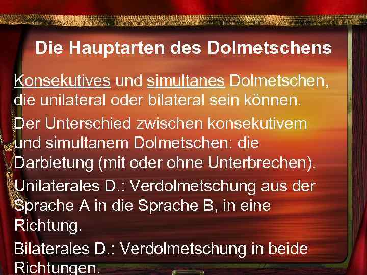 Die Hauptarten des Dolmetschens Konsekutives und simultanes Dolmetschen, die unilateral oder bilateral sein können.