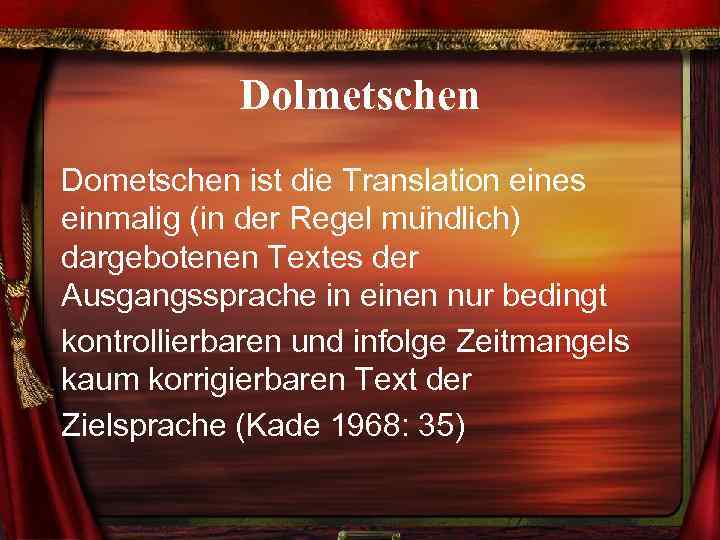 Dolmetschen Dometschen ist die Translation eines einmalig (in der Regel mu ndlich) dargebotenen Textes