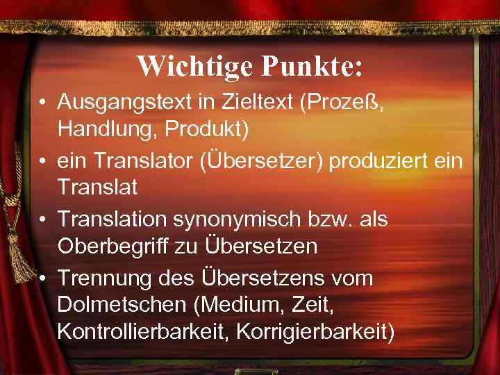 Wichtige Punkte: • Ausgangstext in Zieltext (Prozeß, Handlung, Produkt) • ein Translator (Übersetzer) produziert