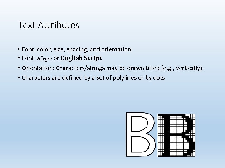 Text Attributes • Font, color, size, spacing, and orientation. • Font: Allegro or English
