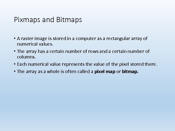 Pixmaps and Bitmaps • A raster image is stored in a computer as a