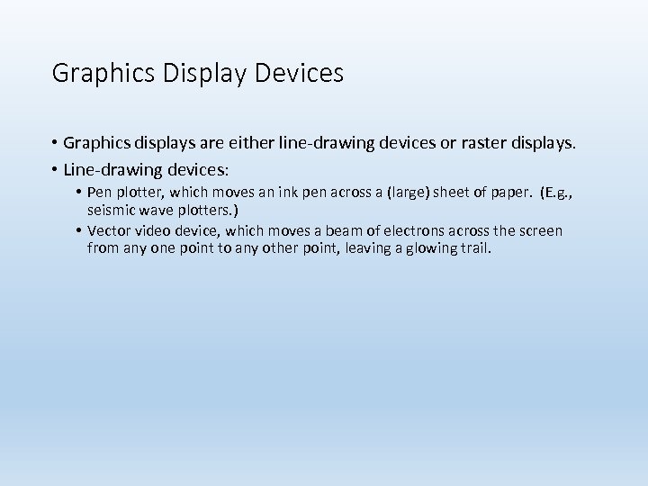 Graphics Display Devices • Graphics displays are either line-drawing devices or raster displays. •